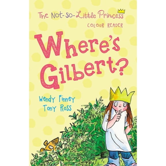 The Not-So-Little Princess Colour Readers: Where's Gilbert? (Series #3) (Paperback)