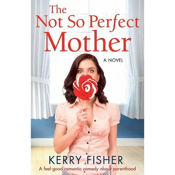 The Not So Perfect Mother: A Feel Good Romantic Comedy about Parenthood (Paperback) by Kerry Fisher