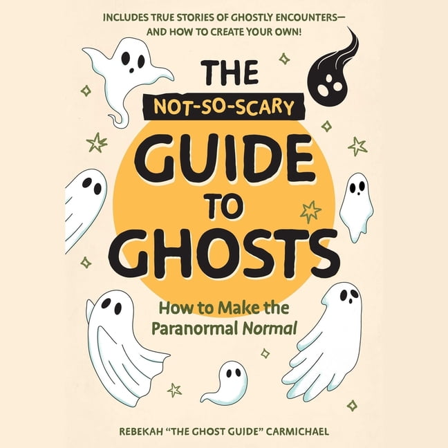 The Not-So-Scary Guide to Ghosts: How to Make the Paranormal Normal, (Audiobook)