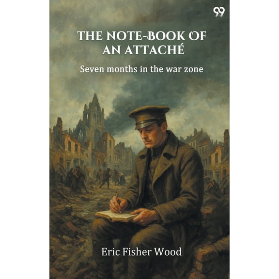 The Note-Book Of An Attache Seven Months In The War Zone, (Paperback)