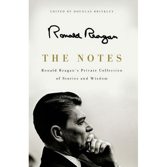 The Notes: Ronald Reagan's Private Collection of Stories and Wisdom, (Hardcover)