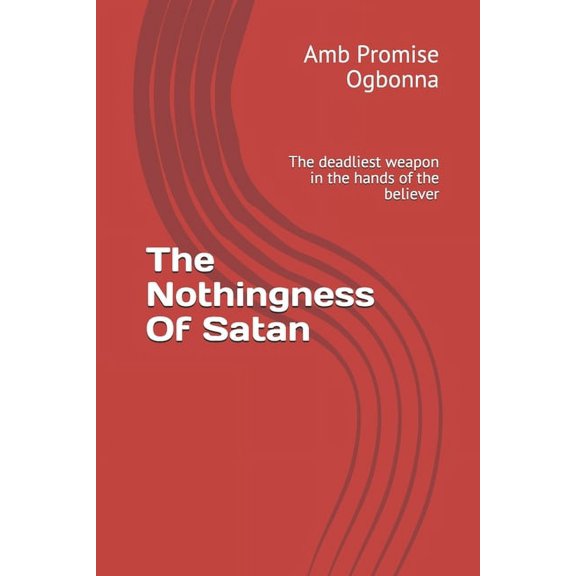 The Nothingness Of Satan: The deadliest weapon in the hands of the believer, (Paperback)
