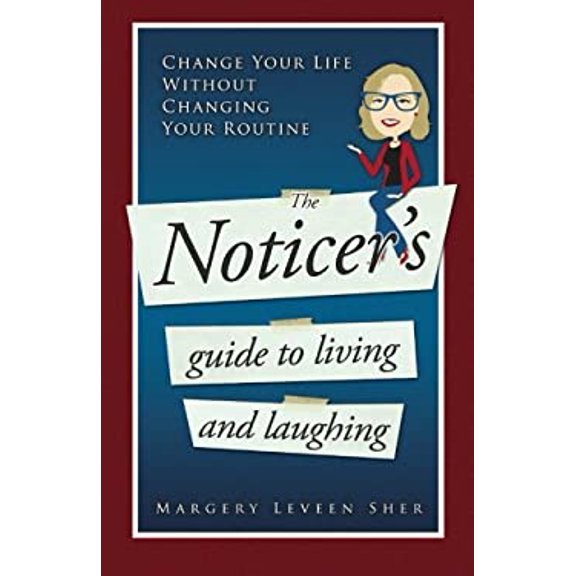 Pre-Owned The Noticer's Guide To Living And Laughing: Change Your Life Without Changing Your Routine (Paperback) 0990870707 9780990870708