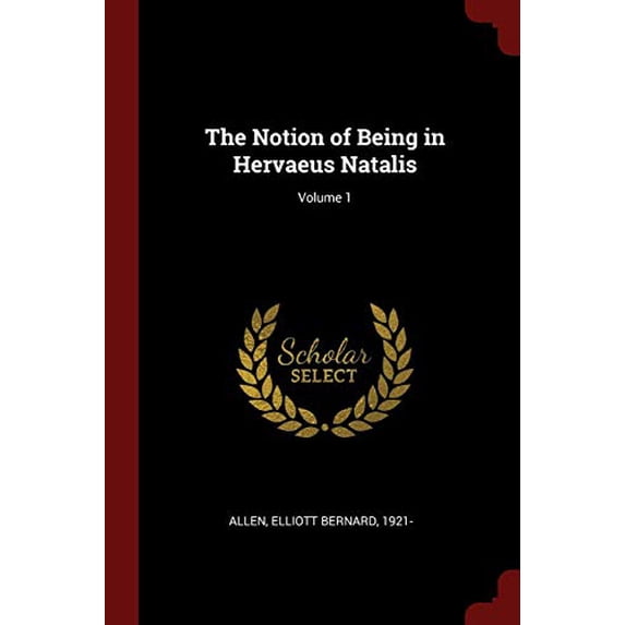 The Notion of Being in Hervaeus Natalis; Volume 1 Paperback 137609357X 9781376093575 Allen, Elliott Bernard 1921-