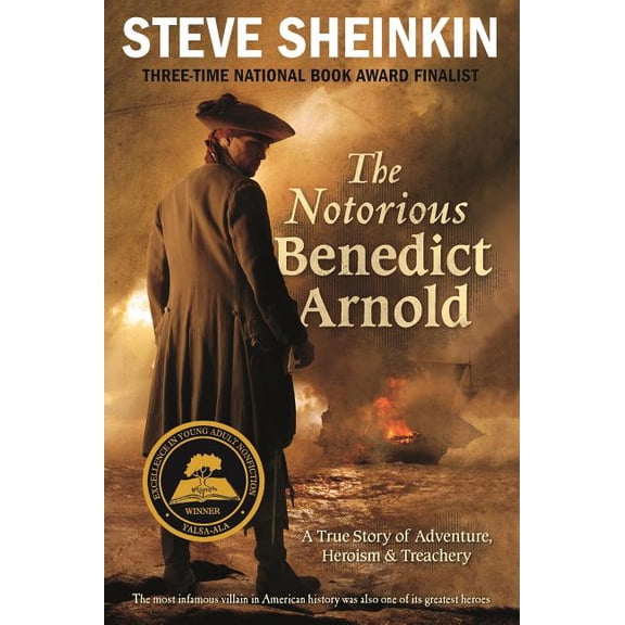 The Notorious Benedict Arnold: A True Story of Adventure, Heroism & Treachery, (Paperback)