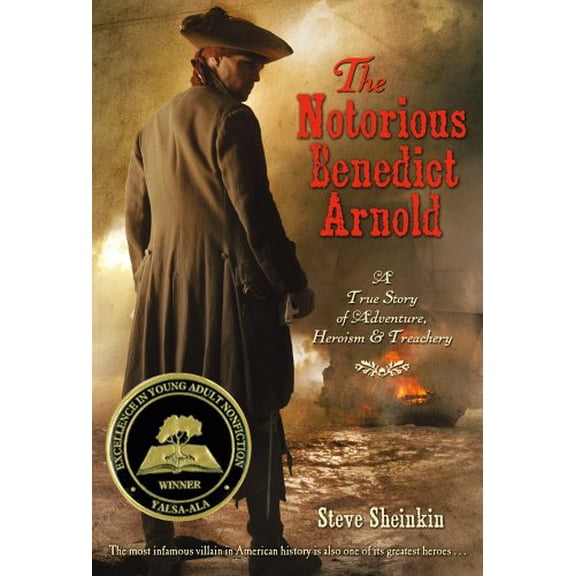The Notorious Benedict Arnold: A True Story of Adventure, Heroism Treachery