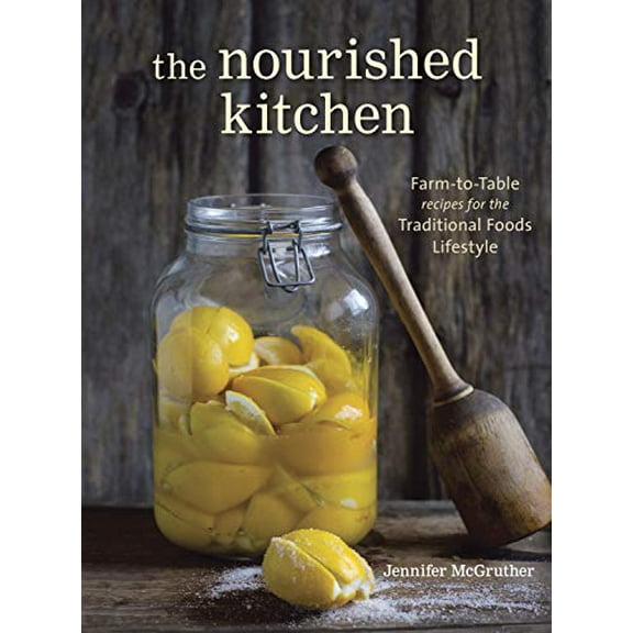 Pre-Owned The Nourished Kitchen: Farm-to-table Recipes for the Traditional Foods Lifestyle Featuring Bone Broths, Fermented Vegetables, Grass-fed Meats, Wholesome Fats, Raw Dairy, and Paperback