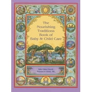 SALLY FALLON MORELL; THOMAS S COWAN The Nourishing Traditions Book of Baby & Child Care (Paperback)