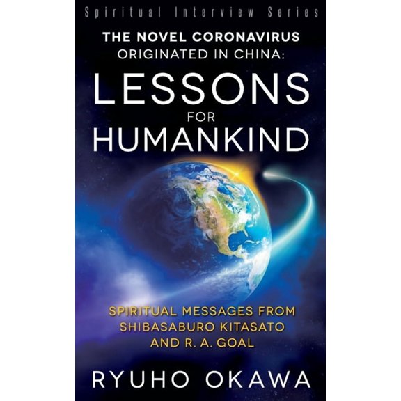 The Novel Coronavirus Originated in China: Lessons for Humankind: Spiritual Messages from Shibasaburo Kitasato and R.A. , (Paperback)
