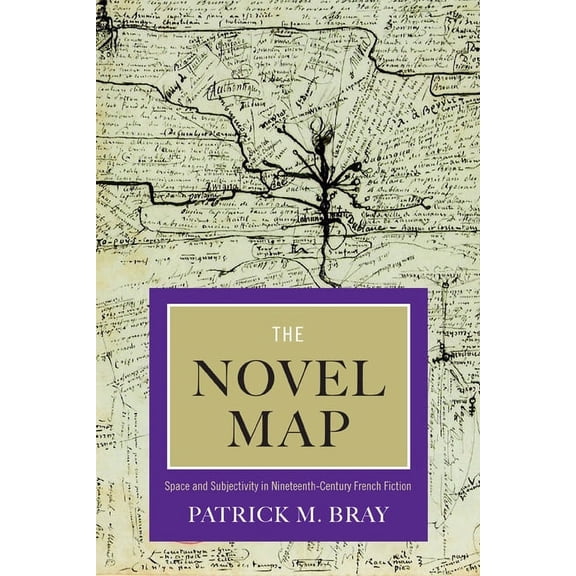 The Novel Map : Space and Subjectivity in Nineteenth-Century French Fiction (Paperback)