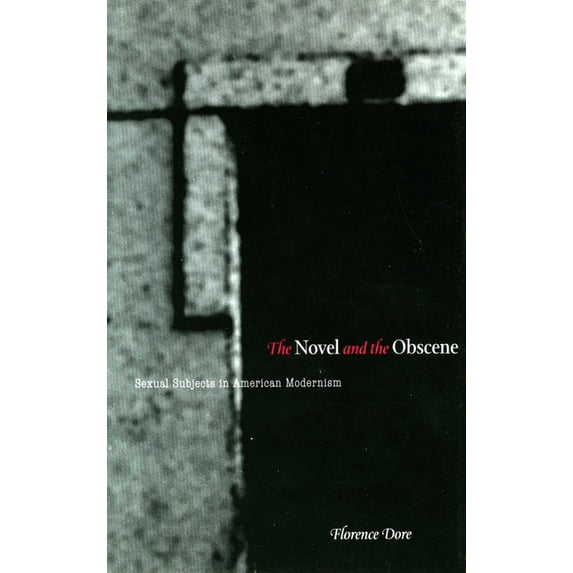 The Novel and the Obscene: Sexual Subjects in American Modernism, (Hardcover)