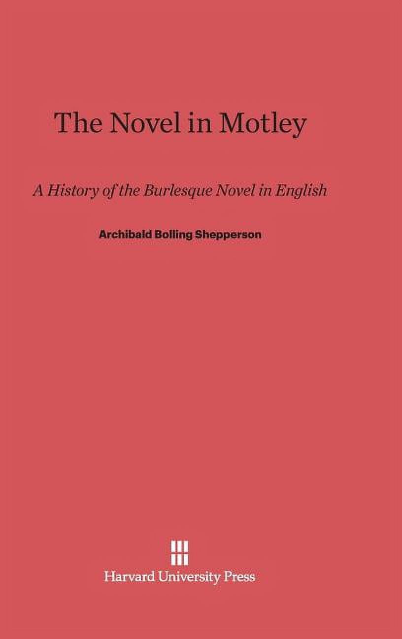 The Novel in Motley: A History of the Burlesque Novel in English, (Hardcover)