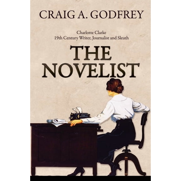 The Novelist: 19th Century Writer, Journalist and Sleuth, (Paperback)