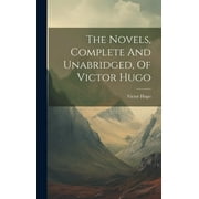 The Novels, Complete And Unabridged, Of Victor Hugo Hardcover