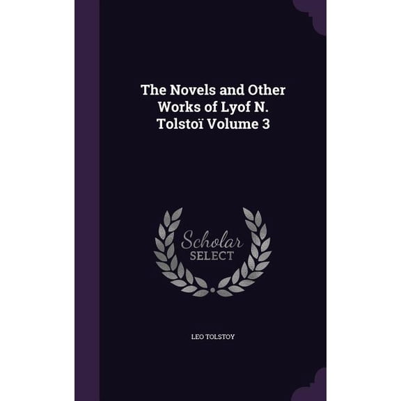 The Novels and Other Works of Lyof N. Tolsto Volume 3 (Hardcover)
