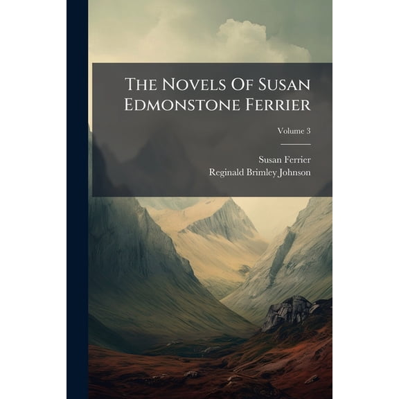 The Novels Of Susan Edmonstone Ferrier : In Six Volumes; Volume 3 (Paperback)