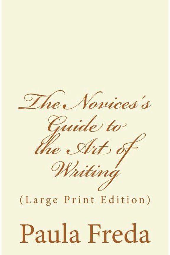 The Novices Guide to the Art of Writing: Large Print Edition Paperback 1514854481 9781514854488 Paula Freda