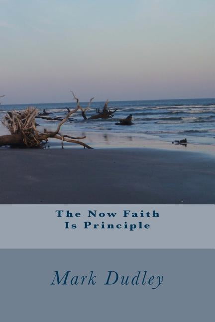 The Now Faith Is Principle