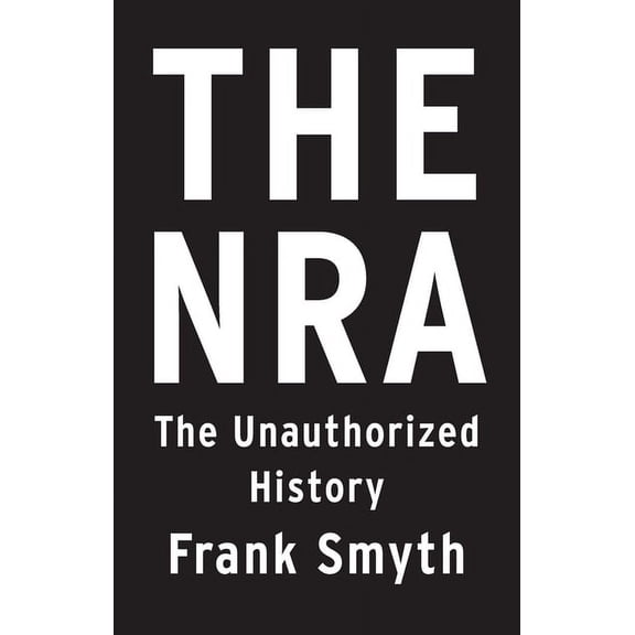 The NRA : The Unauthorized History (Paperback)