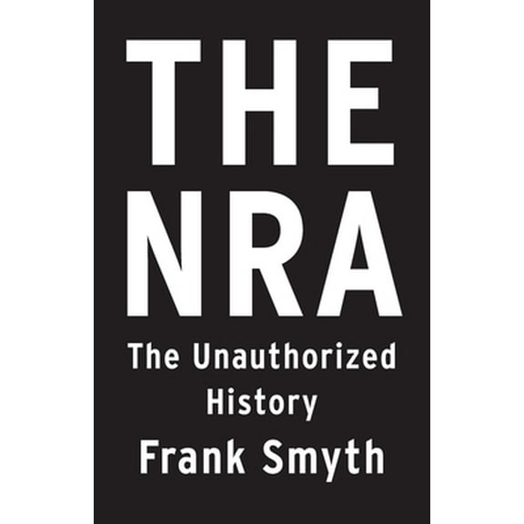 Pre-Owned The Nra: The Unauthorized History (Paperback) 1250210305 9781250210302