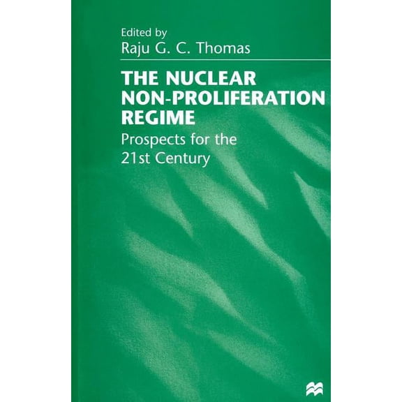 The Nuclear Non-Proliferation Regime: Prospects for the 21st Century, (Paperback)