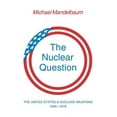 thumbnail image 1 of The Nuclear Question: The United States and Nuclear Weapons, 1946 1976, (Paperback), 1 of 1