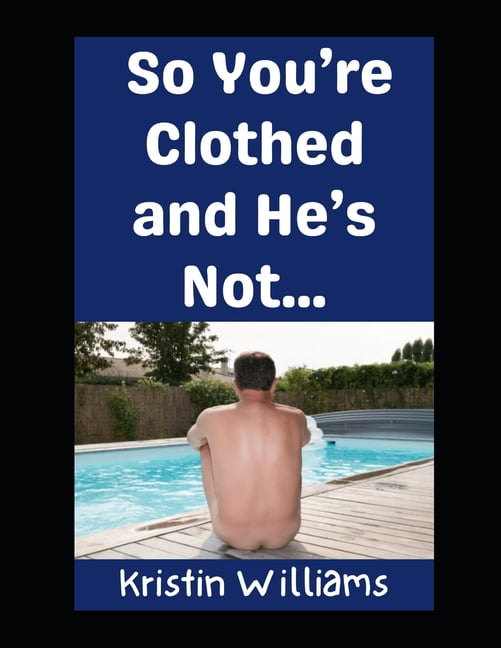 The Nude Living Chronicles So You're Clothed and He's Not...: Welcome to the Naked Zone!, Book 66, (Paperback)