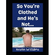 The Nude Living Chronicles So You're Clothed and He's Not... Welcome to the Naked Zone!, Book 66, Paperback
