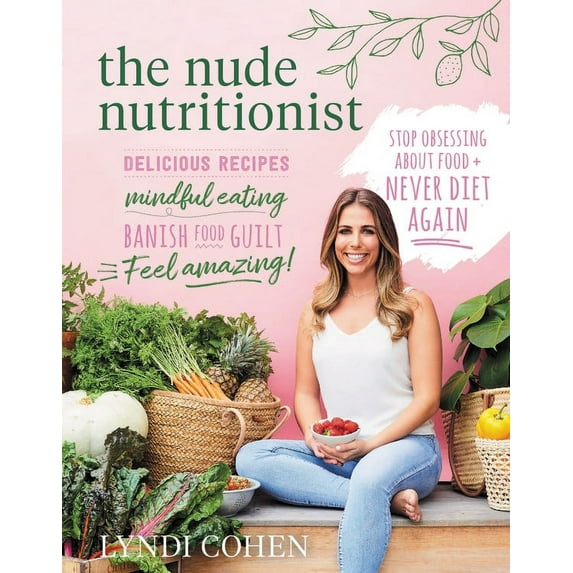 The Nude Nutritionist : Stop Obsessing About Food and Never Diet Again (Paperback)