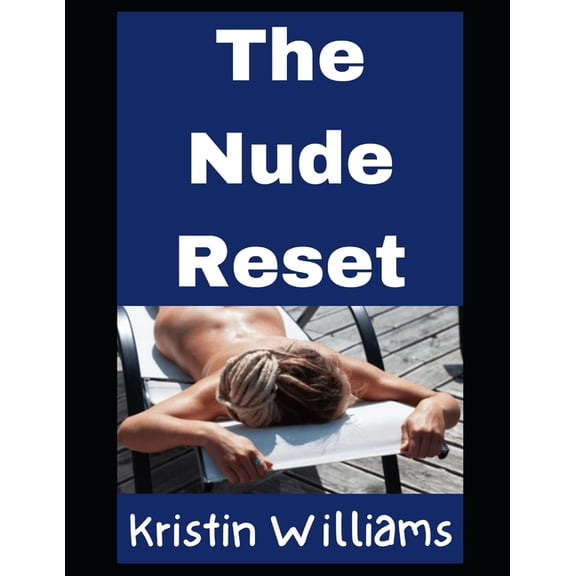 Nudity, Spirituality, and Psychology The Nude Resert: Why Stripping Down Will Change and Recharge Your Life, Book 30, (Paperback)