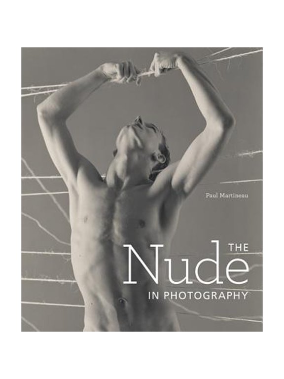 Pre-Owned The Nude in Photography (Hardcover 9781606062661) by Paul Martineau