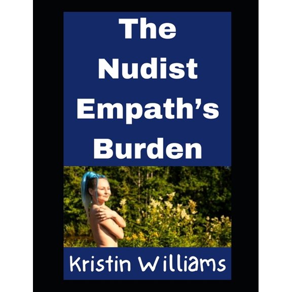 Nudity, Spirituality, and Psychology The Nudist Empath's Burden: And How To Fix It, Book 24, (Paperback)