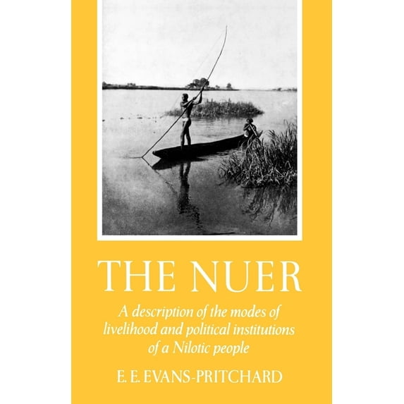 The Nuer: A Description of the Modes of Livelihood and Political Institutions of a Nilotic People, (Paperback)