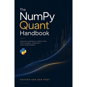 The NumPy Quant Handbook: Master Numerical Computing for Finance, Trading & Risk Management, (Paperback)