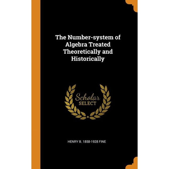 The Number-System of Algebra Treated Theoretically and Historically (Hardcover)