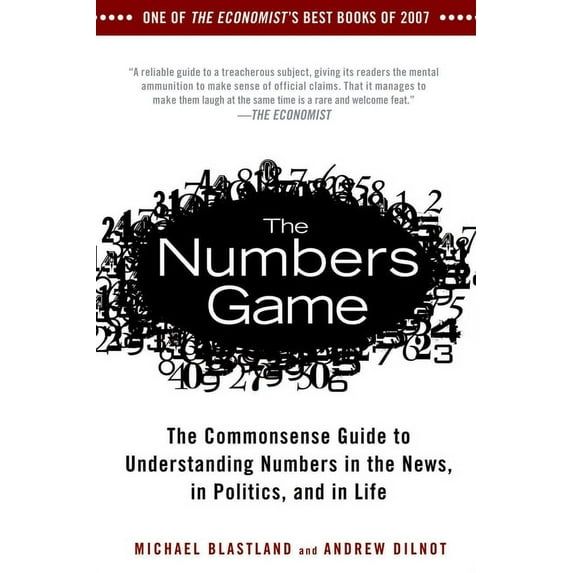 The Numbers Game: The Commonsense Guide to Understanding Numbers in the News, in Politics, and in Life, (Paperback)