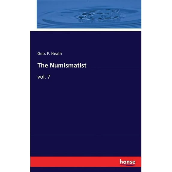 The Numismatist: vol. 7, (Paperback)