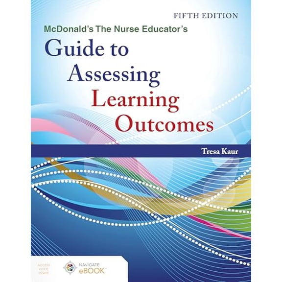 Pre-Owned McDonald's the Nurse Educator's Guide to Assessing Learning Outcomes (Paperback) by Tresa Kaur