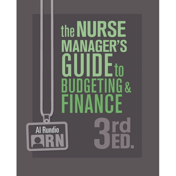 The Nurse Manager's Guide to Budgeting and Finance, 3rd Edition, (Paperback)