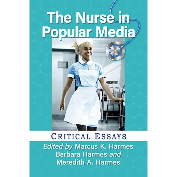 The Nurse in Popular Media: Critical Essays, (Paperback)