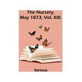 thumbnail image 1 of The Nursery, May 1873, Vol. XIII., (Paperback), 1 of 1