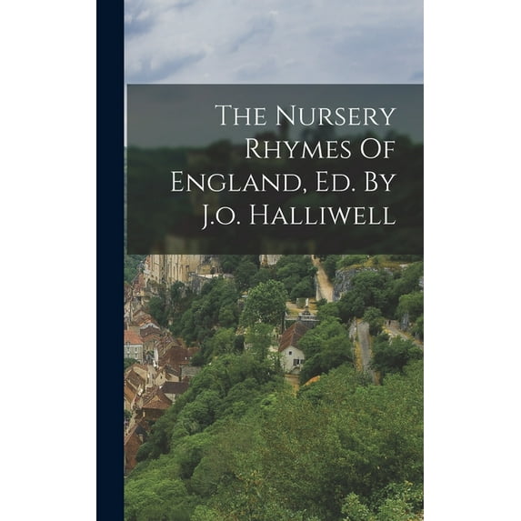 The Nursery Rhymes Of England, Ed. By J.o. Halliwell (Hardcover)