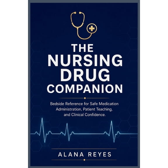The Nursing Drug Companion: "Bedside Reference for Safe Medication Administration, Patient Teaching, and Clinical Confid, (Paperback)