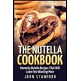 thumbnail image 1 of The Nutella Cookbook: Heavenly Nutella Recipes That Will Leave You Wanting More, 1 of 1