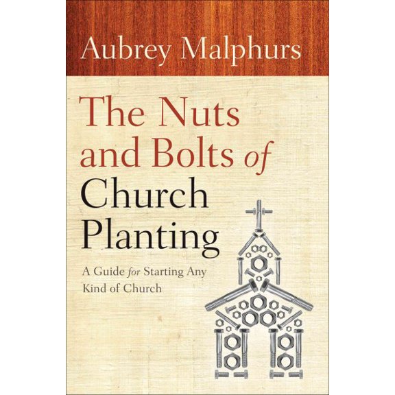 Pre-Owned The Nuts and Bolts of Church Planting: A Guide for Starting Any Kind of Church (Paperback) 080107262X 9780801072628