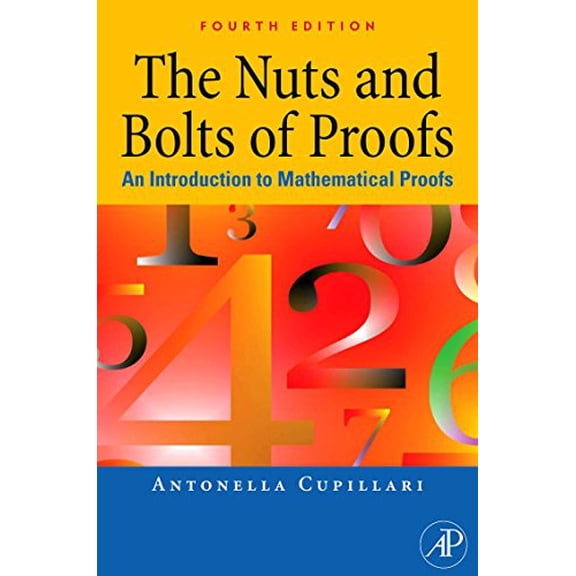 Pre-Owned The Nuts and Bolts of Proofs: An Introduction to Mathematical Proofs (Paperback) 0123822173 9780123822178