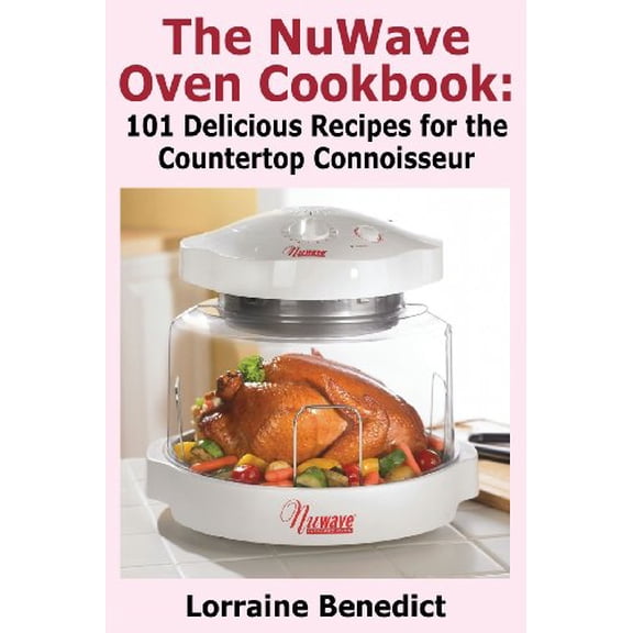 Pre-Owned The Nuwave Oven Cookbook: 101 Delicious Recipes for the Countertop Connoisseur (Paperback) 1936828251 9781936828258
