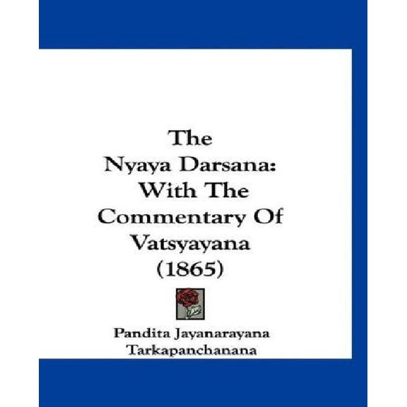 The Nyaya Darsana: With the Commentary of Vatsyayana (1865) Paperback
