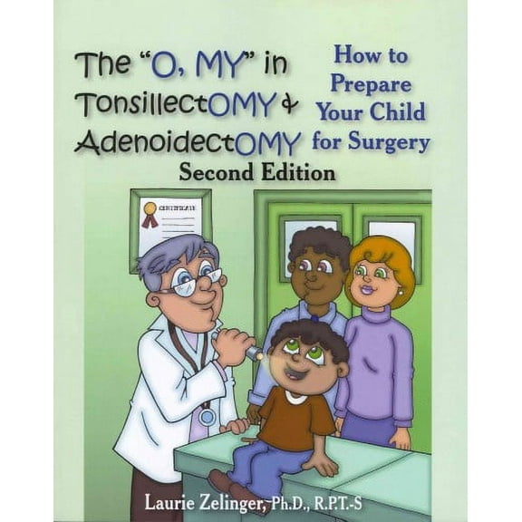 The "O, My" in Tonsillectomy & Adenoidectomy: How to Prepare Your Child for Surgery, a Parent's Manual