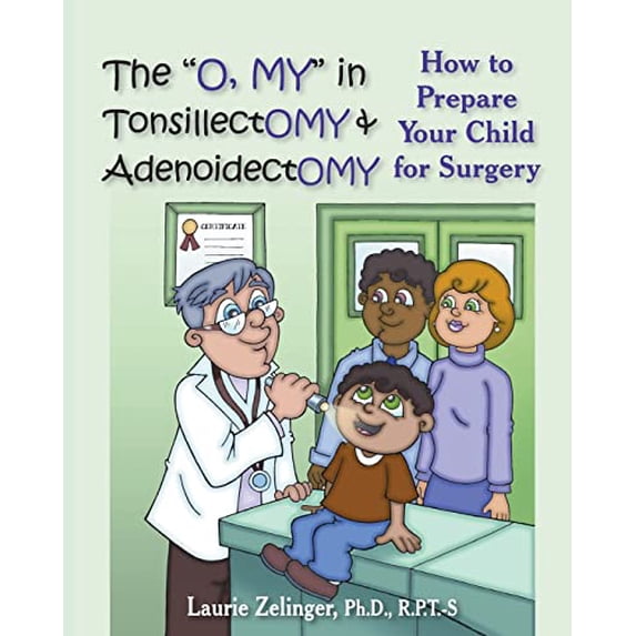 Pre-Owned The O, My in Tonsillectomy & Adenoidectomy: How to Prepare Your Child for Surgery, a Parent's Manual (Paperback) 1932690743 9781932690743